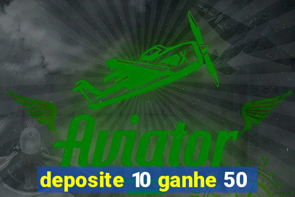 deposite 10 ganhe 50